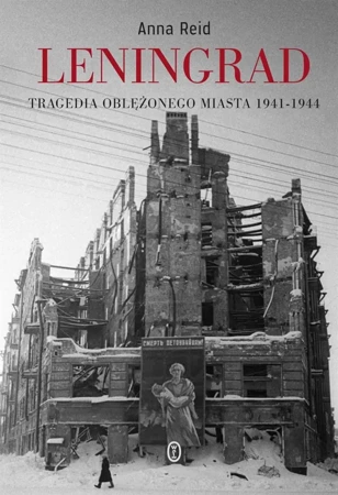 Leningrad. Tragedia oblężonego miasta 1941-1944 - Anna Reid, Wojciech Tyszka