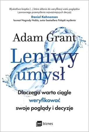 Leniwy umysł. Dlaczego warto ciągle weryfikować swoje poglądy i decyzje - Adam Grant