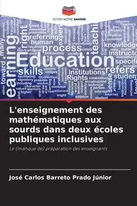 L'enseignement des mathématiques aux sourds dans deux écoles publiques inclusives - Carlos Barreto Prado Júnior José