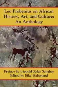 Leo Frobenius on African History, Art and Culture - Leo Frobenius