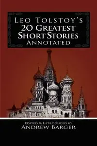 Leo Tolstoy's 20 Greatest Short Stories Annotated - Leo Tolstoy Nikolayevich