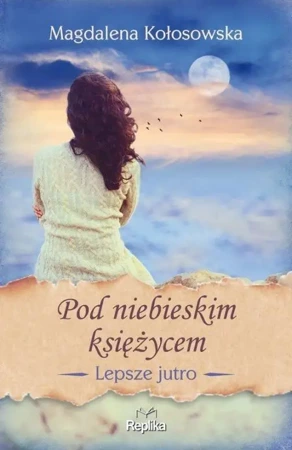 Lepsze jutro T.2 Pod niebieskim księżycem - Magdalena Kołosowska