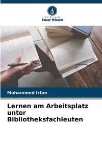 Lernen am Arbeitsplatz unter Bibliotheksfachleuten - Mohammed Irfan