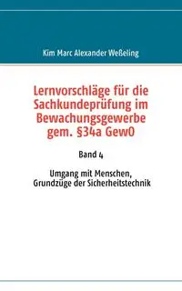 Lernvorschläge für die Sachkundeprüfung im Bewachungsgewerbe gem. §34a GewO - Kim Marc Alexander Weßeling