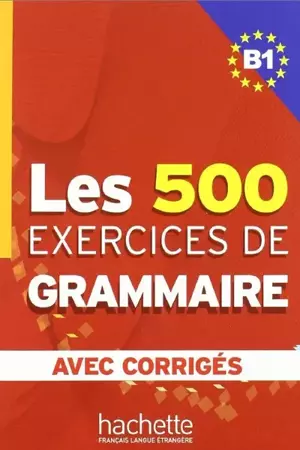 Les 500 Exercices de Grammaire B1 avec corriges - Marie-Pierre Caquineau-Gündüz