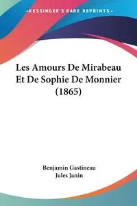 Les Amours De Mirabeau Et De Sophie De Monnier (1865) - Benjamin Gastineau