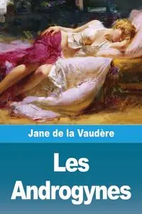 Les Androgynes - Jane de La Vaudère