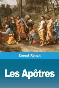 Les Apôtres - Ernest Renan