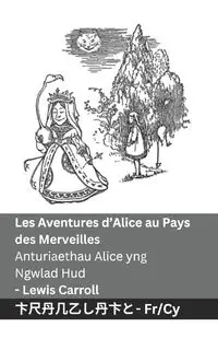 Les Aventures d'Alice au Pays des Merveilles  / Anturiaethau Alice yng  Ngwlad Hud - Carroll Lewis