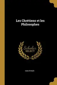 Les Chrétiens et les Philosophes - Han Ryner