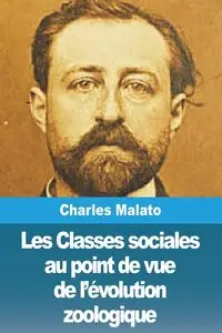 Les Classes sociales au point de vue de l'évolution zoologique - Charles Malato