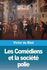 Les Comédiens et la société polie - Victor du Bled