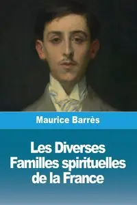 Les Diverses Familles spirituelles de la France - Maurice Barrès