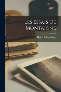 Les Essais de Montaigne - Michel de Montaigne