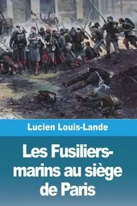 Les Fusiliers-marins au siège de Paris - Lucien Louis-Lande