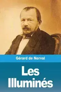 Les Illuminés - de Nerval Gérard
