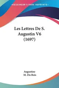 Les Lettres De S. Augustin V6 (1697) - Augustine