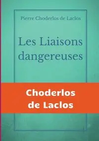 Les Liaisons dangereuses - Pierre Choderlos de Laclos