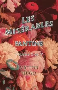 Les Misérables, Volume I of V, Fantine - Victor Hugo