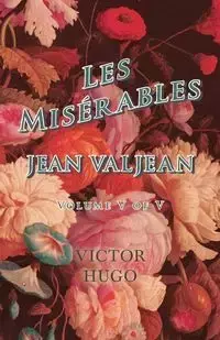 Les Misérables, Volume V of V, Jean Valjean - Victor Hugo