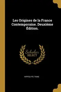 Les Origines de la France Contemporaine. Deuxième Édition. - Taine Hippolyte