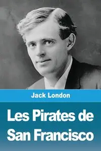 Les Pirates de San Francisco - Jack London