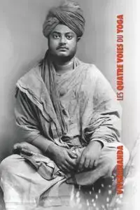 Les Quatre Voies du Yoga - Swami Vivekananda