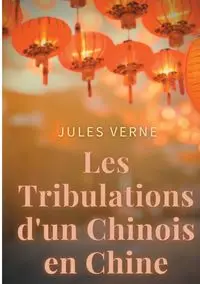 Les Tribulations d'un Chinois en Chine - Jules Verne