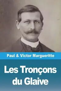 Les Tronçons du Glaive - Paul Margueritte