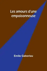 Les amours d'une empoisonneuse - Emile Gaboriau