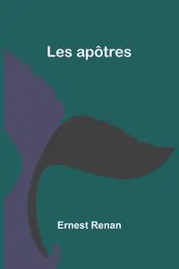 Les apôtres - Ernest Renan