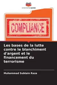 Les bases de la lutte contre le blanchiment d'argent et le financement du terrorisme - Raza Muhammad Subtain