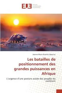 Les batailles de positionnement des grandes puissances en Afrique - Jeanne Marie Rosette Abou'ou