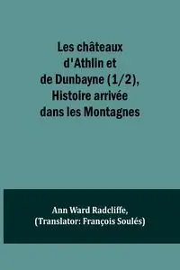 Les châteaux d'Athlin et de Dunbayne (1/2), Histoire arrivée dans les Montagnes - Ann Ward Radcliffe