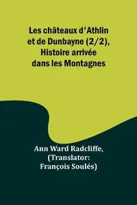 Les châteaux d'Athlin et de Dunbayne (2/2), Histoire arrivée dans les Montagnes - Ann Ward Radcliffe