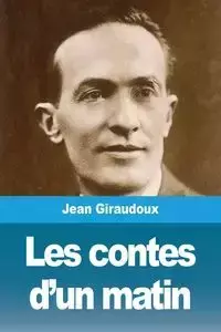 Les contes d'un matin - Jean Giraudoux