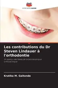 Les contributions du Dr Steven Lindauer à l'orthodontie - Gaitonde Krutika M.