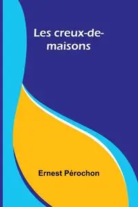 Les creux-de-maisons - Ernest Pérochon