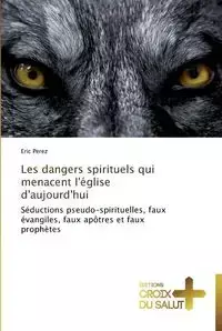 Les dangers spirituels qui menacent l'église d'aujourd'hui - PEREZ-E