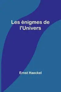 Les énigmes de l'Univers - Haeckel Ernst