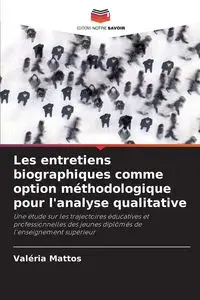 Les entretiens biographiques comme option méthodologique pour l'analyse qualitative - Mattos Valéria