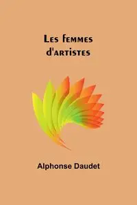 Les femmes d'artistes - Alphonse Daudet