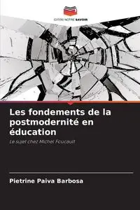 Les fondements de la postmodernité en éducation - Paiva Barbosa Pietrine