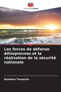 Les forces de défense éthiopiennes et la réalisation de la sécurité nationale - Tessema Damtew