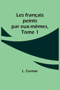 Les français peints par eux-mêmes, Tome 1 - Curmer L.