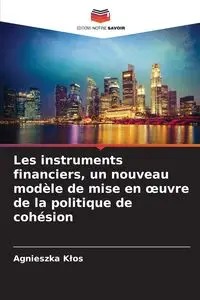 Les instruments financiers, un nouveau modèle de mise en œuvre de la politique de cohésion - Agnieszka Kłos