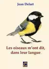 Les oiseaux m'ont dit, dans leur langue... - Jean Delart