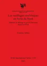 Les outillages néolithiques en Syrie du Nord - Abbès Frédéric