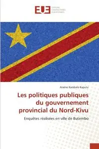 Les politiques publiques du gouvernement provincial du Nord-Kivu - Kambale Kaputu Arsène