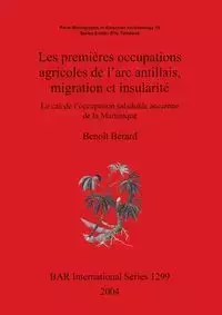 Les premières occupations agricoles de l'arc antillais migration et insularité - Bérard Benoît